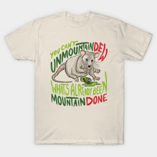 You Can't Unmountain Dew What's Already Been Mountain Done T-Shirt